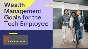 Wealth Management Goals for the Tech Employee
